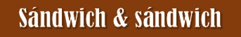 Sándwich&Sándwich